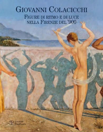 Cover image for Giovanni Colacicchi: Figure Di Ritmo E Di Luce Nella Firenze del '900