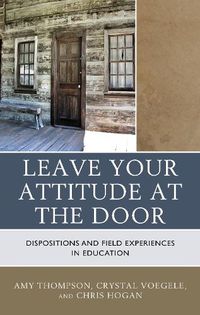 Cover image for Leave Your Attitude at the Door: Dispositions and Field Experiences in Education