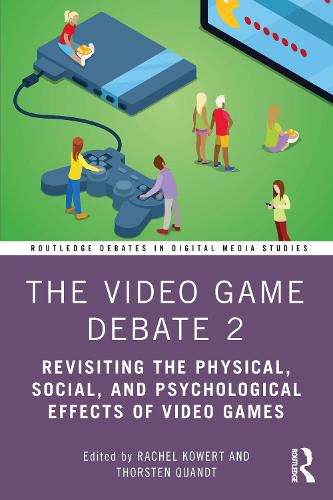 Cover image for The Video Game Debate 2: Revisiting the Physical, Social, and Psychological Effects of Video Games