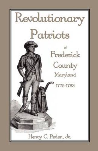 Cover image for Revolutionary Patriots of Frederick County, Maryland, 1775-1783