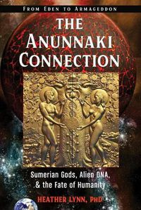 Cover image for The Anunnaki Connection: Sumerian Gods, Alien DNA, and the Fate of Humanity from Eden to Armageddon