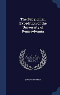 Cover image for The Babylonian Expedition of the University of Pennsylvania