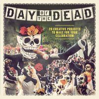 Cover image for Day of the Dead: 20 Creative Projects to Make for Your Celebration