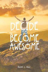 Cover image for Decide to Become Awesome