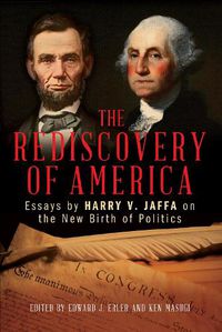 Cover image for The Rediscovery of America: Essays by Harry V. Jaffa on the New Birth of Politics