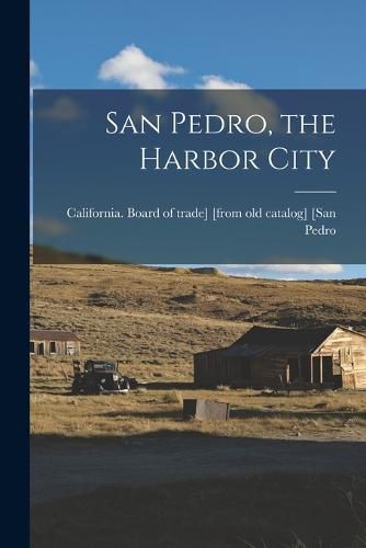 Cover image for San Pedro, the Harbor City