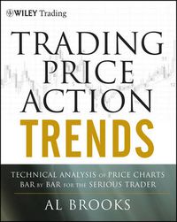 Cover image for Trading Price Action Trends: Technical Analysis of Price Charts Bar by Bar for the Serious Trader