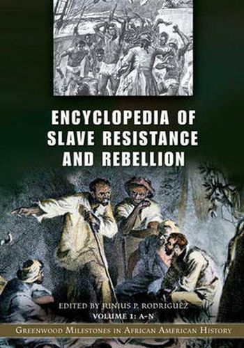 Encyclopedia of Slave Resistance and Rebellion [2 volumes]: Greenwood Milestones in African American History