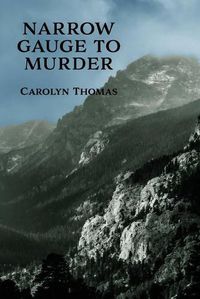 Cover image for Narrow Gauge to Murder: (A Golden-Age Mystery Reprint)
