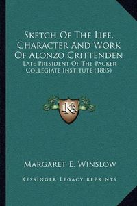 Cover image for Sketch of the Life, Character and Work of Alonzo Crittenden: Late President of the Packer Collegiate Institute (1885)