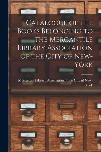 Catalogue of the Books Belonging to the Mercantile Library Association of the City of New-York