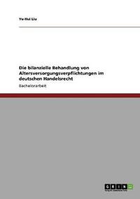 Cover image for Die bilanzielle Behandlung von Altersversorgungsverpflichtungen im deutschen Handelsrecht