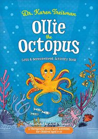 Cover image for Ollie the Octopus Loss and Bereavement Activity Book: A Therapeutic Story with Activities for Children Aged 5-10