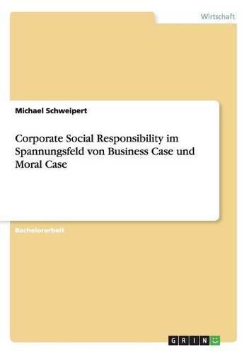 Cover image for Corporate Social Responsibility im Spannungsfeld von Business Case und Moral Case
