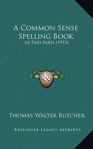 A Common Sense Spelling Book: In Two Parts (1913)