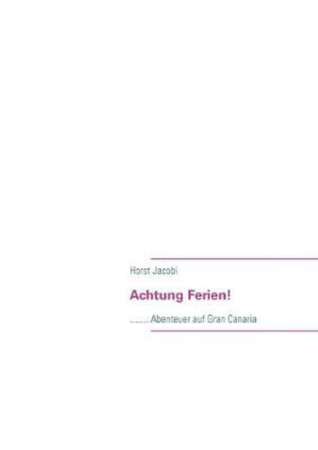 Cover image for Achtung Ferien!: .........Abenteuer auf Gran Canaria