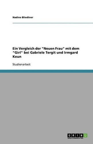 Cover image for Ein Vergleich der Neuen Frau mit dem Girl bei Gabriele Tergit und Irmgard Keun
