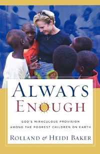 Cover image for Always Enough: God's Miraculous Provision among the Poorest Children on Earth