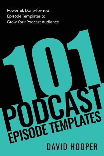 Cover image for 101 Podcast Episode Templates - Powerful, Done-for-You Episode Templates to Grow Your Podcast Audience