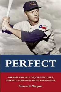 Cover image for Perfect: The Rise and Fall of John Paciorek, Baseball's Greatest One-Game Wonder