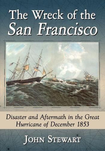 The Wreck of the San Francisco: Disaster and Aftermath in the Great Hurricane of December 1853