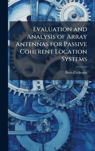 Cover image for Evaluation and Analysis of Array Antennas for Passive Coherent Location Systems