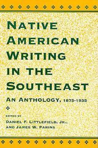Cover image for Native American Writing in the Southeast: An Anthology, 1875-1935