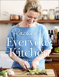 Cover image for Rachel's Everyday Kitchen: Simple, Delicious Family Food