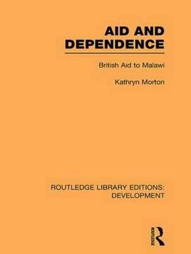 Cover image for Aid and Dependence: British Aid to Malawi