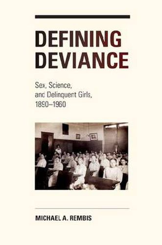 Cover image for Defining Deviance: Sex, Science, and Delinquent Girls, 1890-1960
