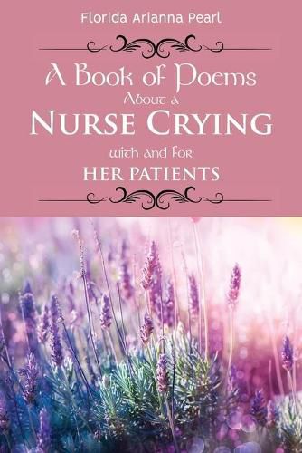 Cover image for A Book of Poems About a Nurse Crying with and for Her Patients