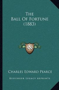 Cover image for The Ball of Fortune (1883)