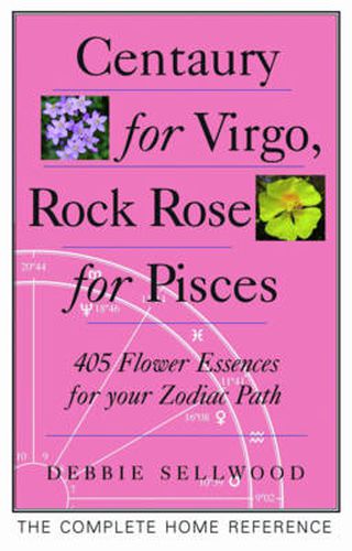 Cover image for Centaury for Virgo, Rock Rose for Pisces: 405 Flower Essences for Your Zodiac Path