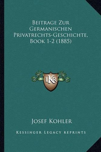 Cover image for Beitrage Zur Germanischen Privatrechts-Geschichte, Book 1-2 (1885)