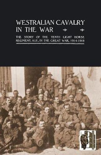 Cover image for Westralian Cavalry in the War.: The Story of the Tenth Light Horse Regiment, AIF, in the Great War