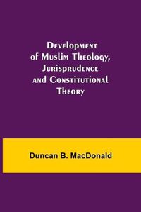 Cover image for Development of Muslim Theology, Jurisprudence and Constitutional Theory