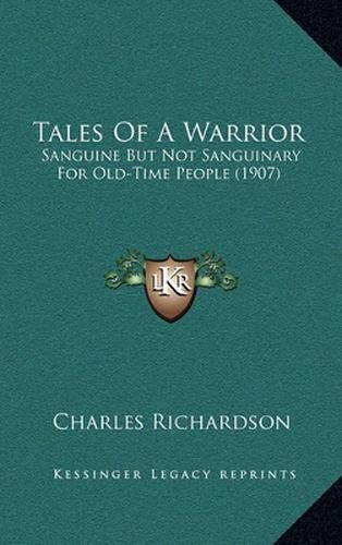 Tales of a Warrior: Sanguine But Not Sanguinary for Old-Time People (1907)