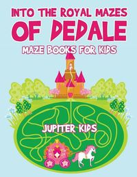 Cover image for Into the Royal Mazes of Dedale: Maze Books for Kids