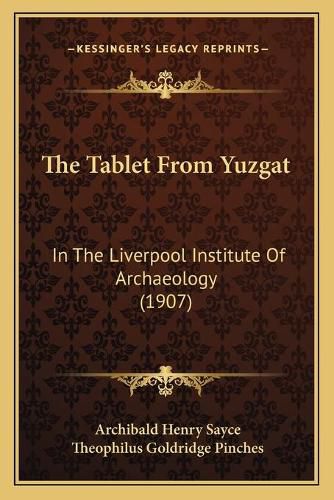 Cover image for The Tablet from Yuzgat: In the Liverpool Institute of Archaeology (1907)