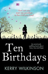 Cover image for Ten Birthdays: An Emotional, Uplifting Book about Love, Loss and Hope