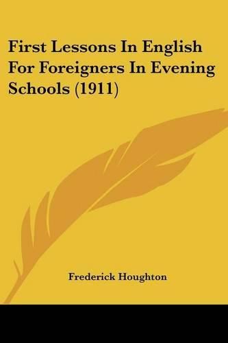 Cover image for First Lessons in English for Foreigners in Evening Schools (1911)