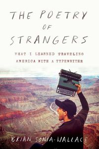 Cover image for The Poetry Of Strangers: What I Learned Traveling America with a Typewriter