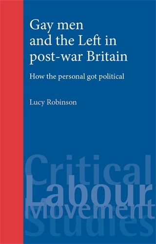 Gay Men and the Left in Post-war Britain: How the Personal Got Political