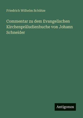 Cover image for Commentar zu dem Evangelischen Kirchenpraeludienbuche von Johann Schneider