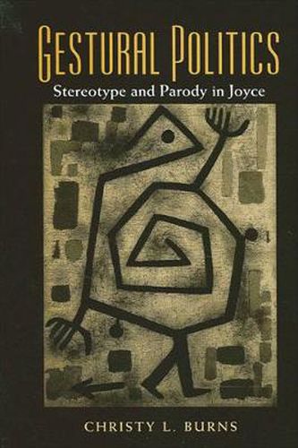 Cover image for Gestural Politics: Stereotype and Parody in Joyce