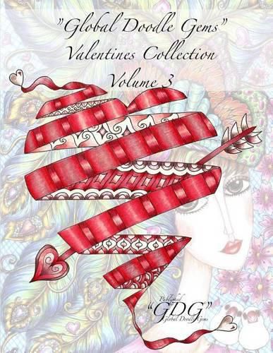 Cover image for Global Doodle Gems  Valentines Collection Volume 3: The Ultimate Coloring Book...an Epic Collection from Artists around the World!