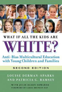 Cover image for What If All the Kids Are White?: Anti-Bias Multicultural Education with Young Children and Families