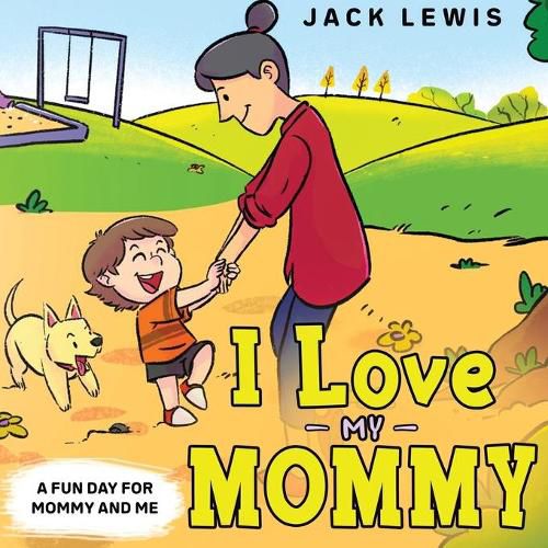 I Love My Mommy: A Fun Day for Mommy and Me