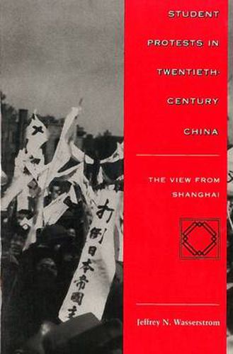 Cover image for Student Protests in Twentieth-Century China: The View from Shanghai