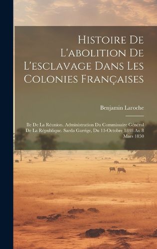 Cover image for Histoire De L'abolition De L'esclavage Dans Les Colonies Francaises